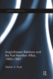 Anglo-Korean Relations And The Port Hamilton Affair, 1885-1887