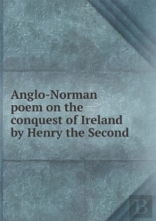 Anglo-Norman Poem On The Conquest Of Ireland By Henry The Second