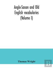 Anglo-Saxon And Old English Vocabularies (Volume I)
