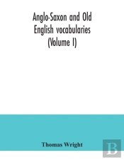 Anglo-Saxon And Old English Vocabularies (Volume I)