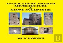 Anglo-Saxon Church Architecture & Stone Sculpture