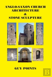 Anglo-Saxon Church Architecture & Stone Sculpture