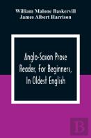 Anglo-Saxon Prose Reader, For Beginners, In Oldest English; Prepared With Grammar, Notes, And Vocabulary