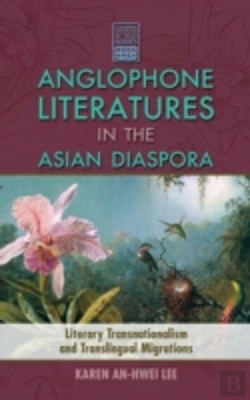 Bertrand.pt - Anglophone Literatures In The Asian Diaspora: Literary Transnationalism And Translingual Migrations