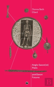 Anglosaxon(Ist) Pasts, Postsaxon Futures