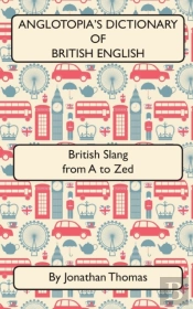 Anglotopia'S Dictionary Of British Engli