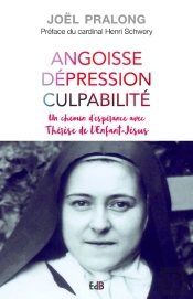Angoisse, Dépression, Culpabilité ; Un Chemin D'Espérance Avec Thérése De L'Enfant Jésus