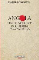 Angola - Cinco Séculos de Guerra Económica