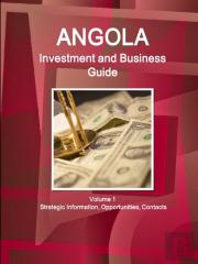 Angola Investment And Business Guide Volume 1 Strategic Information, Opportunities, Contacts