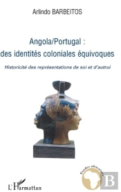 Angola-Portugal ; Des Identités Coloniales Équivoques ; Historicité Des Représentations De Soi Et D'Autrui