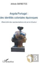Angola-Portugal ; Des Identités Coloniales Équivoques ; Historicité Des Représentations De Soi Et D'Autrui