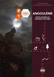 Angoulême : Petits Secrets Et Grandes Histoires : Guide Du Promeneur Curieux