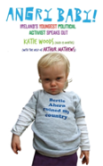 Angry Baby: Ireland'S Youngest Political Activist Speaks Out