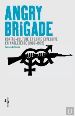 Bertrand.pt - Angry Brigade ; Contre-Culture Et Lutte Explosive En Anglaterre (1968-1972)