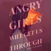 Angry Girls Will Get Us Through