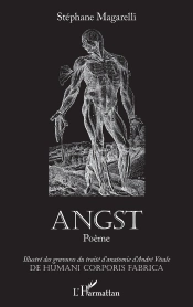 Angst Poème ; Illustré Des Gravures Du Traité D'Anatomie D'André Vésale De Humani Corporis Fabrica