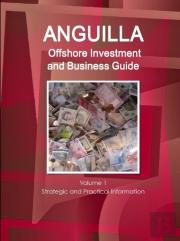 Anguilla Offshore Investment And Business Guide Volume 1 Strategic And Practical Information