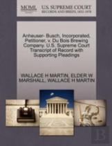 Anheuser- Busch, Incorporated, Petitioner, V. Du Bois Brewing Company. U.S. Supreme Court Transcript Of Record With Supporting Pleadings