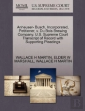 Anheuser- Busch, Incorporated, Petitioner, V. Du Bois Brewing Company. U.S. Supreme Court Transcript Of Record With Supporting Pleadings