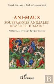 Ani-Maux : Souffrances Animales, Remèdes Humains - Antiquité, Moyen Âge, Époque Moderne