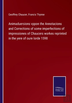 Bertrand.pt - Animaduersions Vppon The Annotacions And Corrections Of Some Imperfections Of Impressiones Of Chaucers Workes Reprinted In The Yere Of Oure Lorde 1598