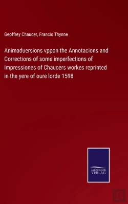 Bertrand.pt - Animaduersions Vppon The Annotacions And Corrections Of Some Imperfections Of Impressiones Of Chaucers Workes Reprinted In The Yere Of Oure Lorde 1598