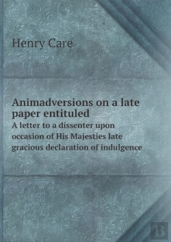 Bertrand.pt - Animadversions On A Late Paper Entituled A Letter To A Dissenter Upon Occasion Of His Majesties Late Gracious Declaration Of Indulgence