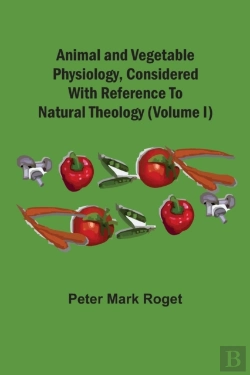 Bertrand.pt - Animal And Vegetable Physiology, Considered With Reference To Natural Theology (Volume I)