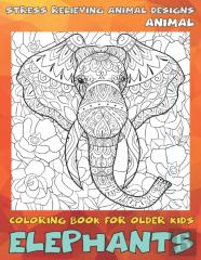 Animal Coloring Book For Older Kids - Stress Relieving Animal Designs - Elephants