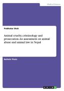 Animal Cruelty, Criminology And Prosecution. An Assessment On Animal Abuse And Animal Law In Nepal