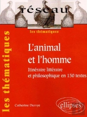 Animal Et L'Homme (L') - Itinéraire Littéraire Et Philosophique En 160 Textes