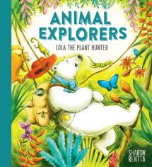 Animal Explorers: Lola The Plant Hunter Hb