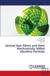 Animal Hair Fibres And Their Mechanically Milled Ultrafine Particles