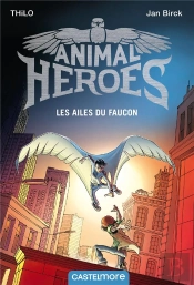 Animal Heroes : Les Ailes Du Faucon - T1
