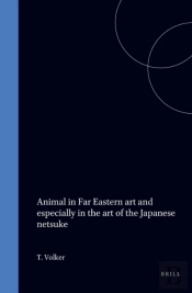 Animal In Far Eastern Art And Especially In The Art Of The Japanese Netsuke, With References To Chinese Origins, Traditions, Legends, And Art