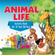 Animal Life Activity Book For 10 Year Old Boy