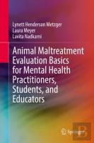 Animal Maltreatment Evaluation Basics For Mental Health Practitioners, Students, And Educators