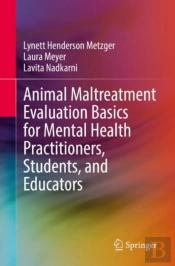 Animal Maltreatment Evaluation Basics For Mental Health Practitioners, Students, And Educators