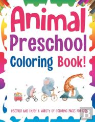 Animal Preschool Coloring Book! Discover And Enjoy A Variety Of Coloring Pages For Kids
