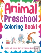 Animal Preschool Coloring Book! Discover And Enjoy A Variety Of Coloring Pages For Kids