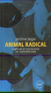 Animal Radical ; Histoire Et Sociologie De L'Antispécisme