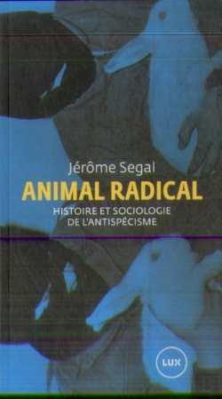 Bertrand.pt - Animal Radical ; Histoire Et Sociologie De L'Antispécisme