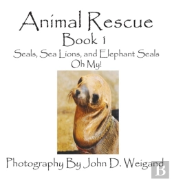 Bertrand.pt - Animal Rescue, Book 1, Seals, Sea Lions And Elephant Seals, Oh My!