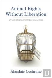 Animal Rights Without Liberation
