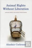 Animal Rights Without Liberation