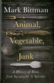 Animal, Vegetable, Junk: A History Of Food, From Sustainable To Suicidal
