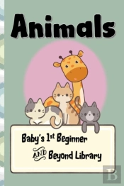 Animals- A Baby'S 1st Beginner And Beyond Library