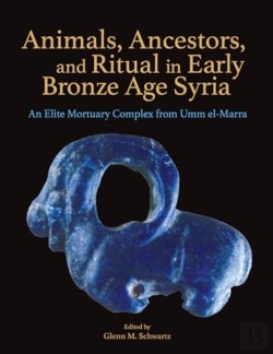 Bertrand.pt - Animals, Ancestors, And Ritual In Early Bronze Age Syria