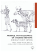 Animals And The Shaping Of Modern Medicine