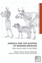 Animals And The Shaping Of Modern Medicine